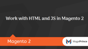 Work with HTML and JS in Magento 2